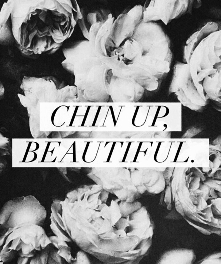 chin up beautiful ❤