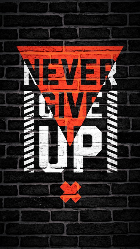 NEVER GIVE UP