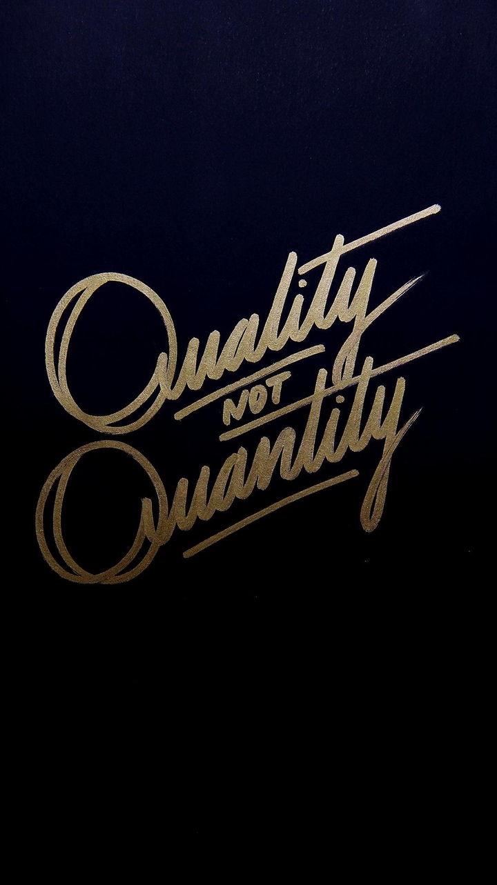 quality not quantity