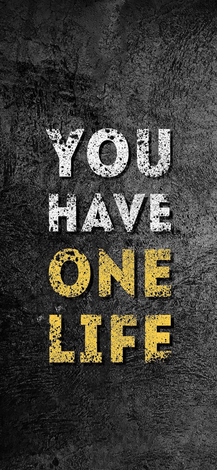 You have one life