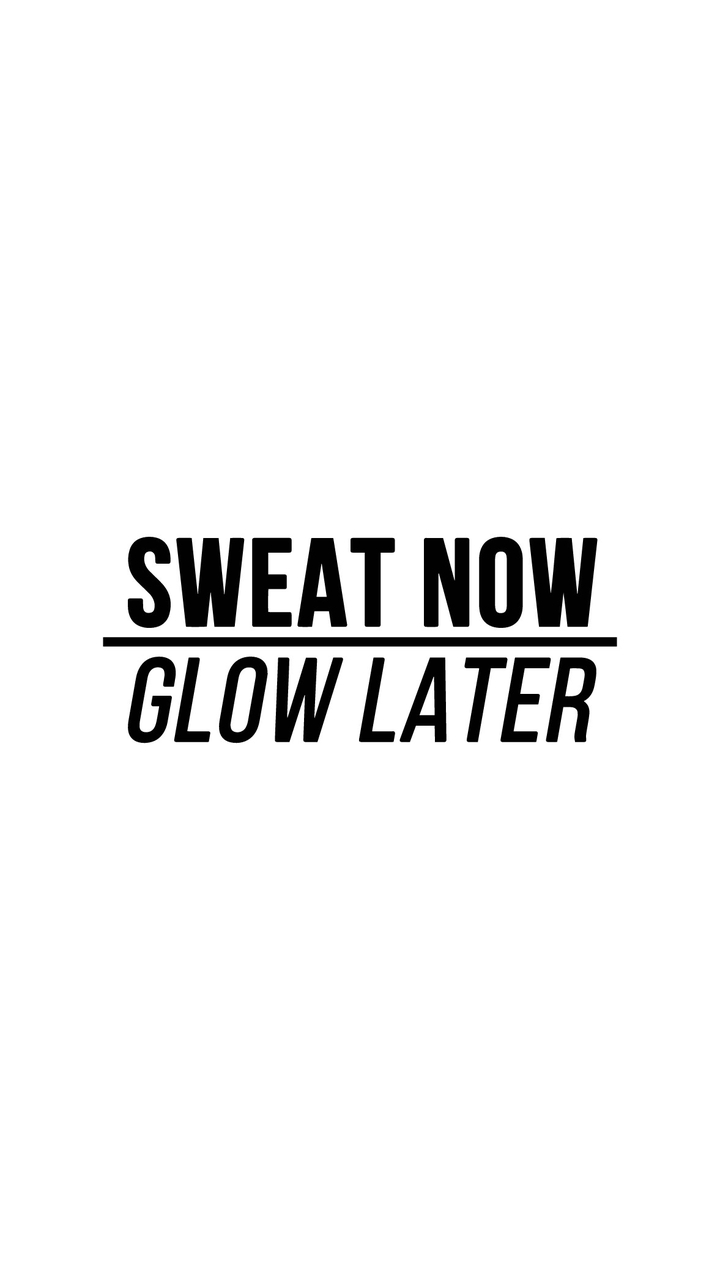 Sweat Now Glow Later