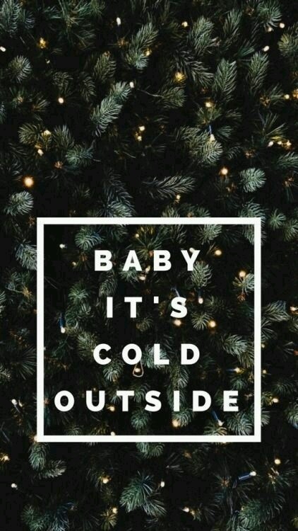 Baby it's cold outside