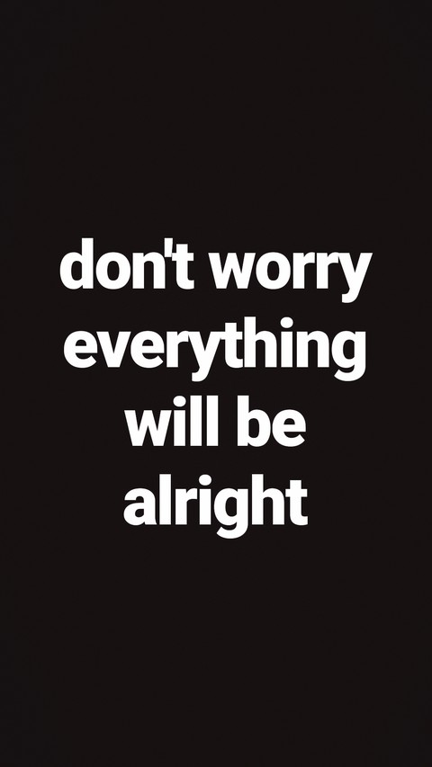 don't worry everything will be alright