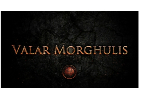 Valar Morghulis