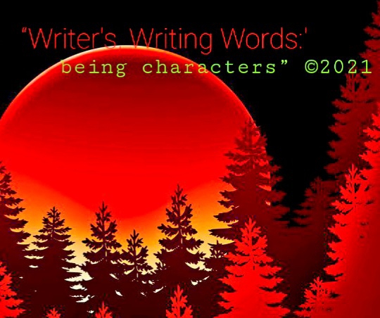 “Writer's, Writing Words:' being characters”