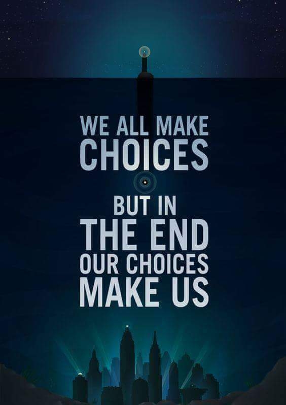 our choice s make us!!