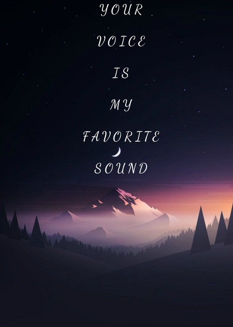 your voice is my favorite sound❤