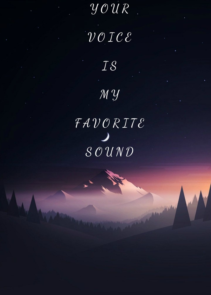 your voice is my favorite sound❤