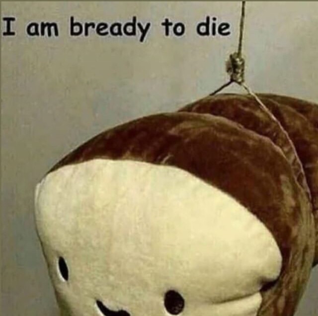 bready to die