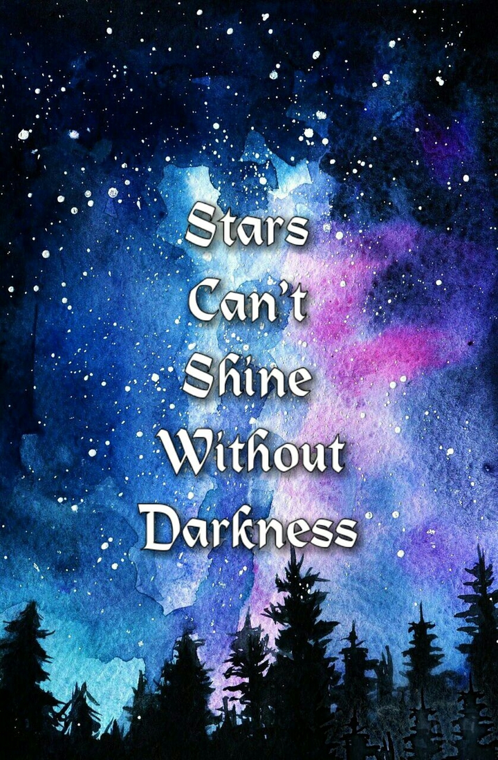 stars can't shine without darkness