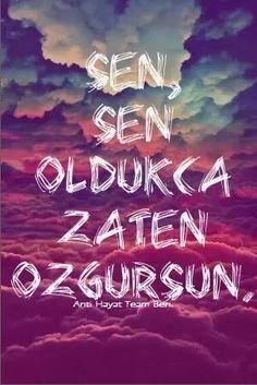 SEN SEN OLDUKÇA ZATEN ÖZGÜRSÜN