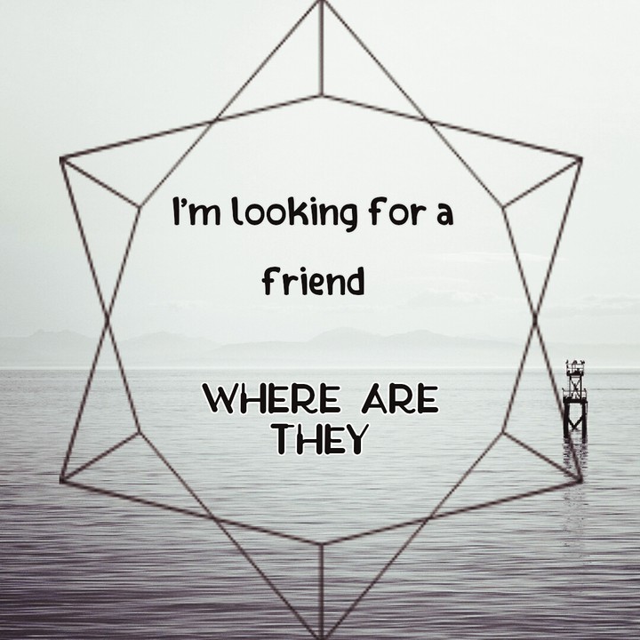 my friend where are you