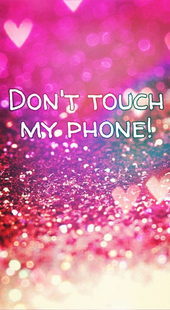 Don't touch my phone <3