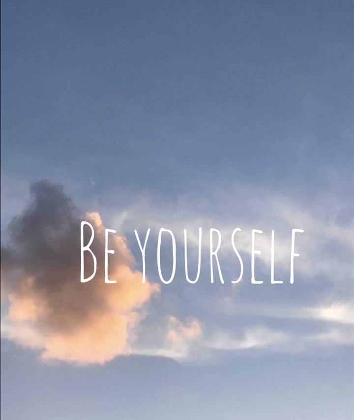 Be yourself ?