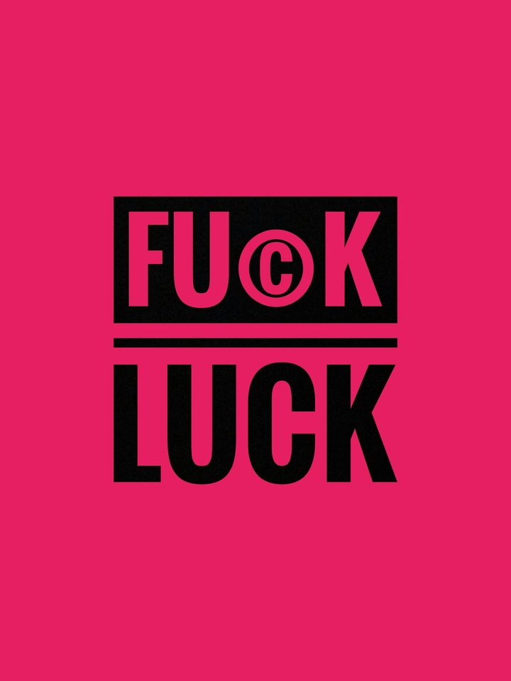Fuck luck
