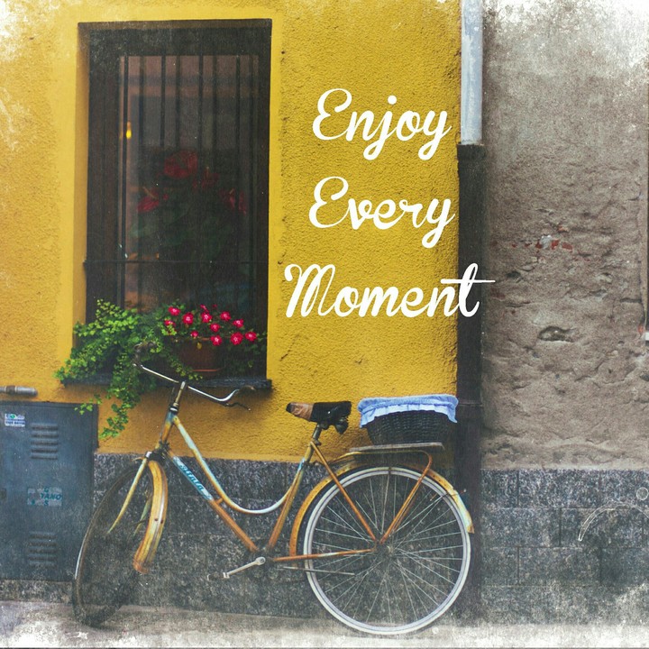 Enjoy Every Moment