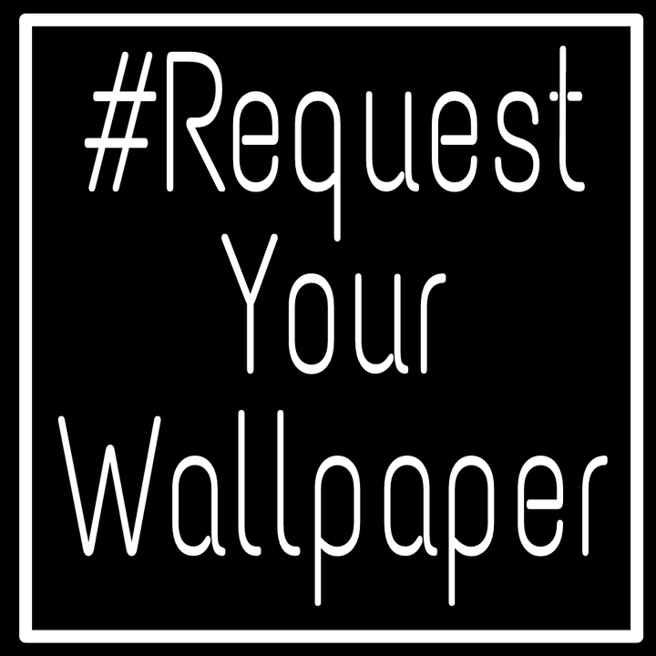 #Request Your Wallpaper