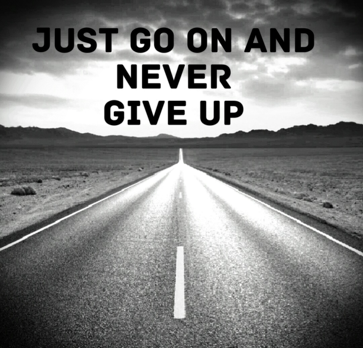 GO ON AND NEVER GIVE UP