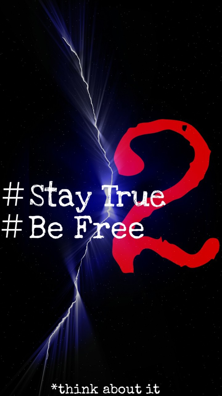 Stay true to be free
