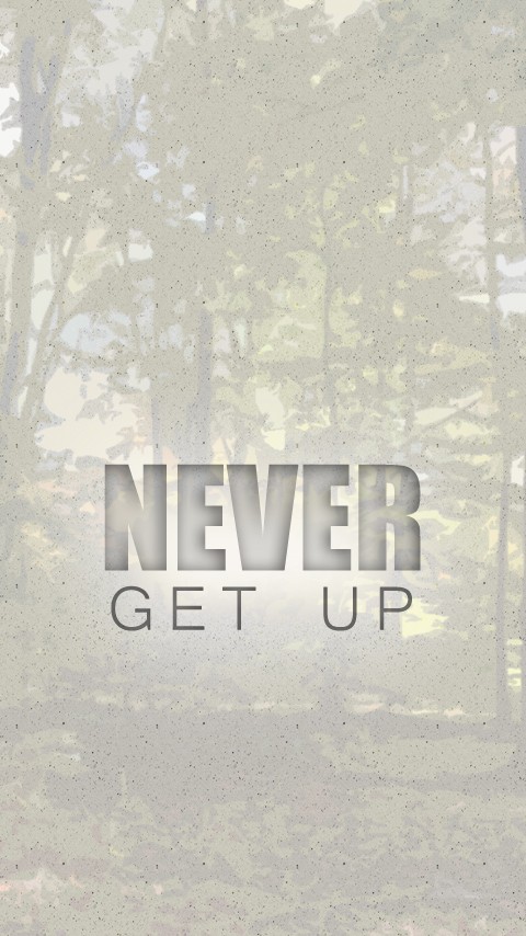 never get up