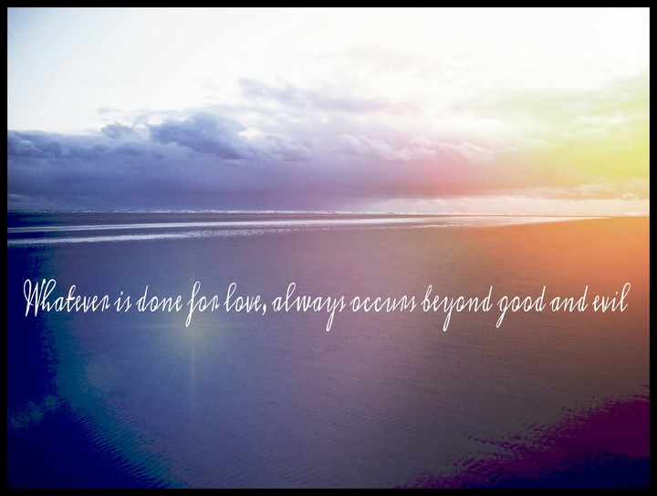whatever is done for love always occurs beyond good and evil