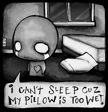 I CANT SLEEP CUZ MY PILLOW IS TOO WET