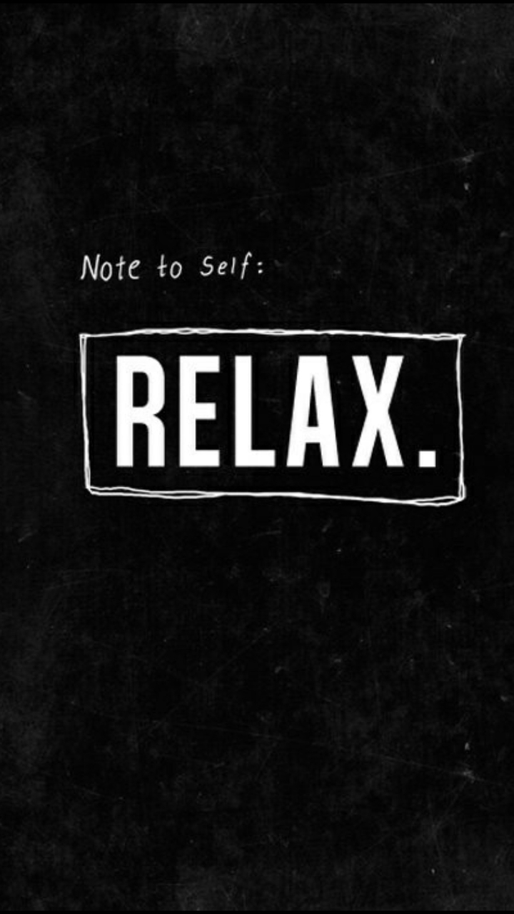 Note to self: relax