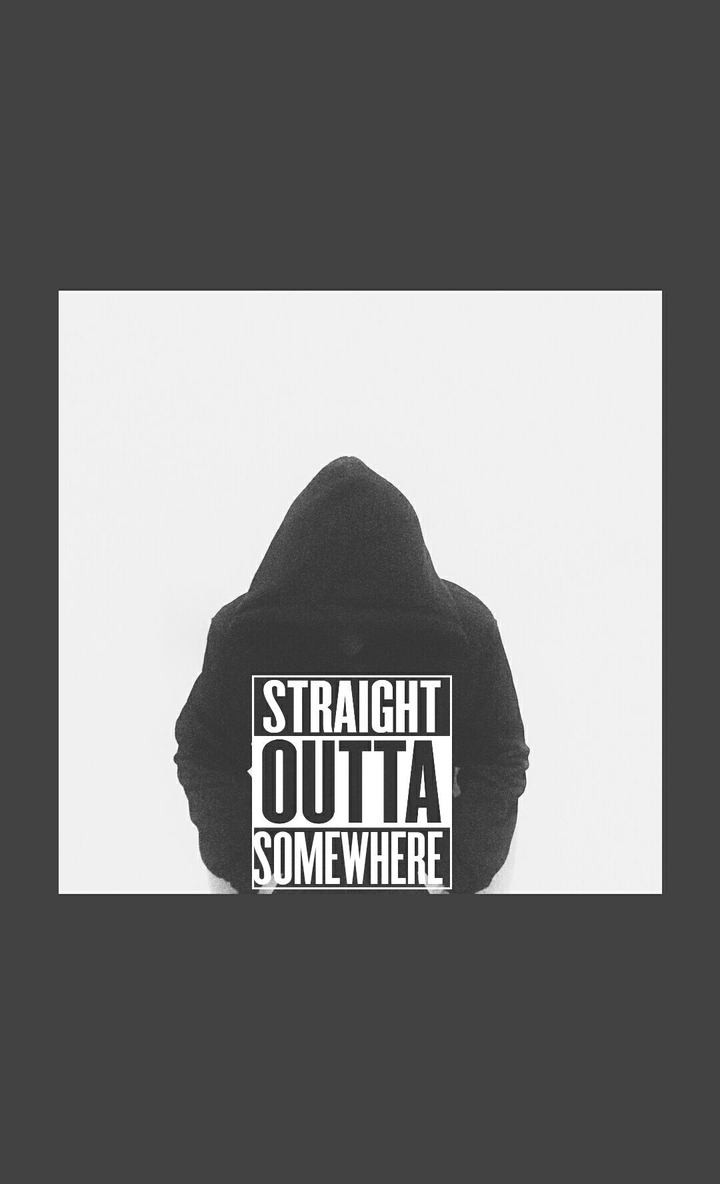 STRAIGHT OUTTA SOMEWHERE