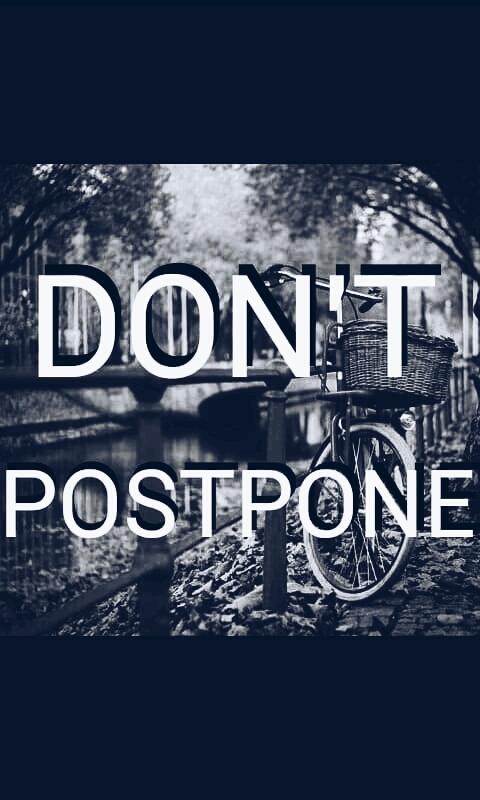 Don't postpone