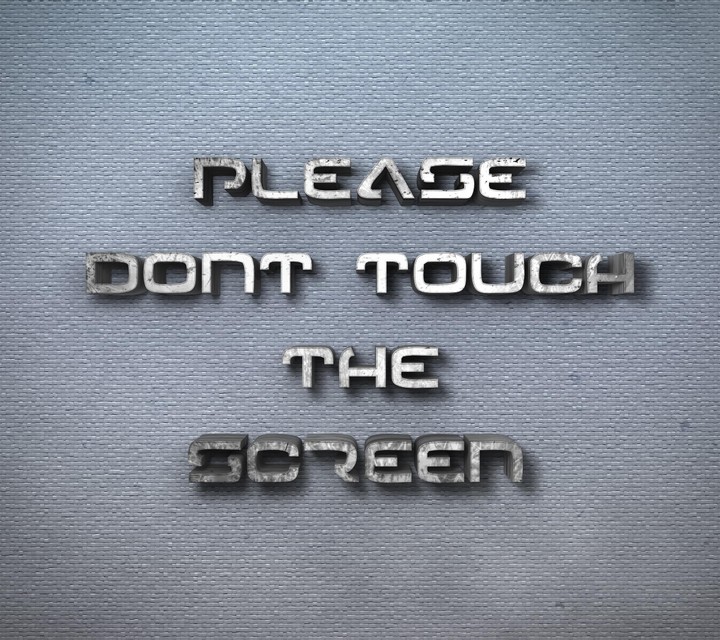 Please Don't Touch The Screen