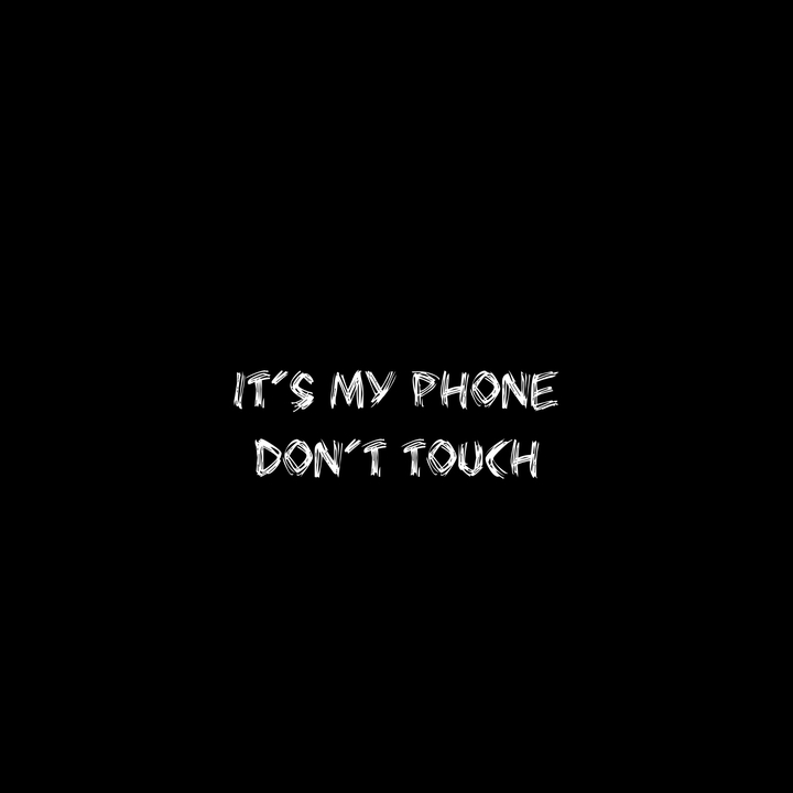 it's my phone don't touch