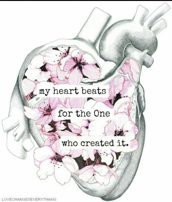 my heart beats for the one who created it.