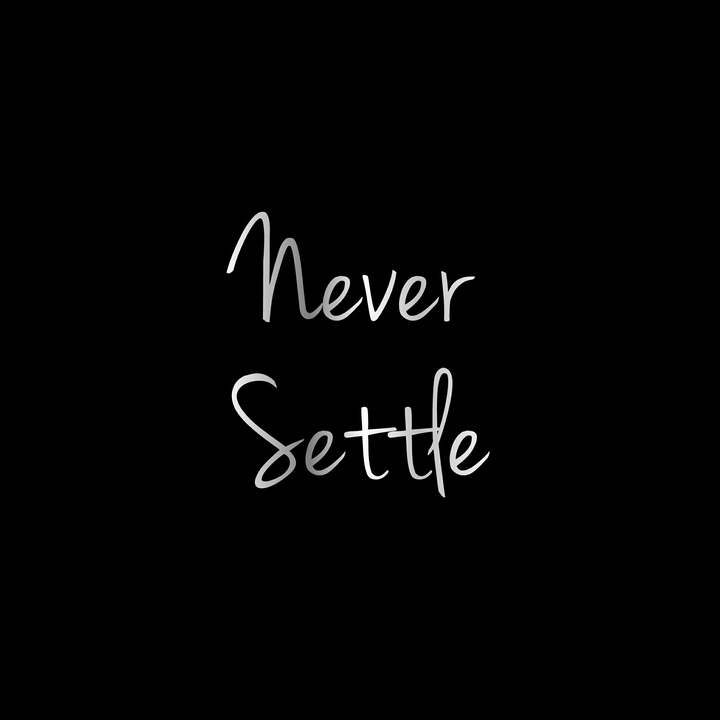 Never Settle for less!