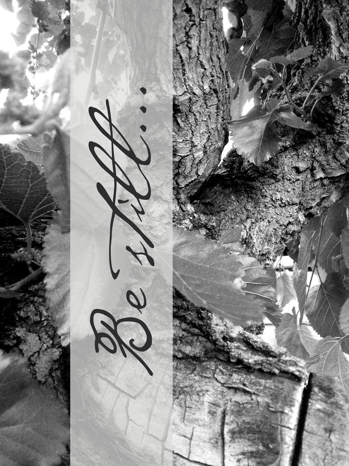 Be still.....