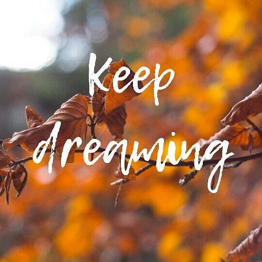 Keep dreaming