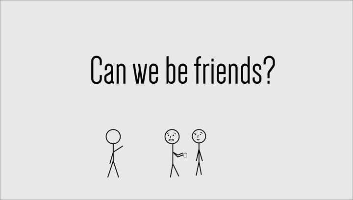 Be friends?!