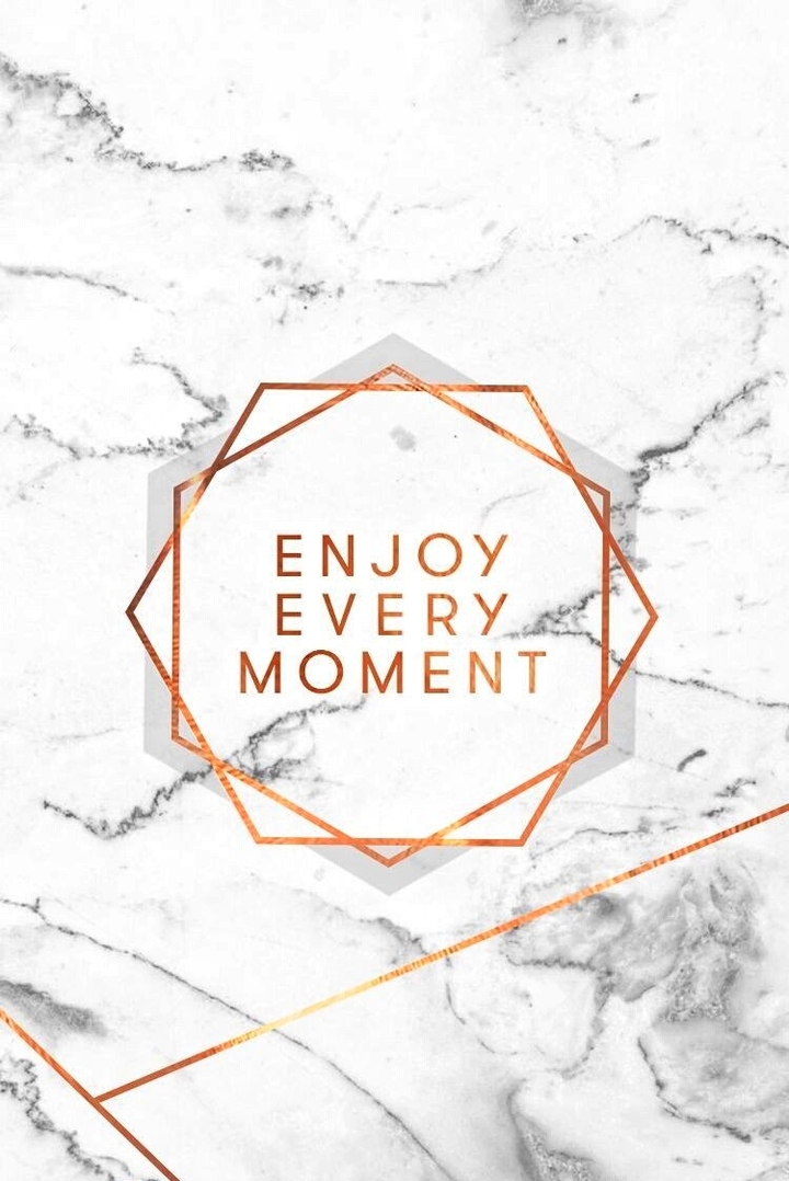 Enjoy every moment