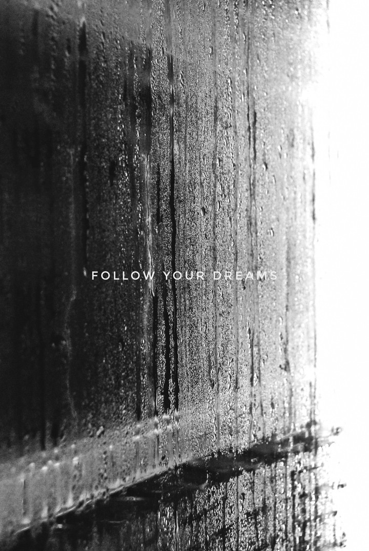 yeah. always follow your dreams...