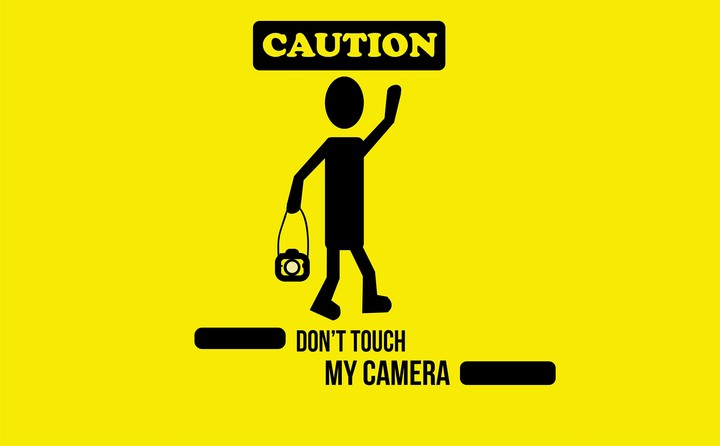 don't touch my fuckin camera