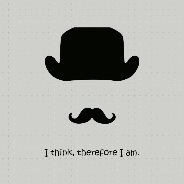I THINK, THEREFORE I AM
