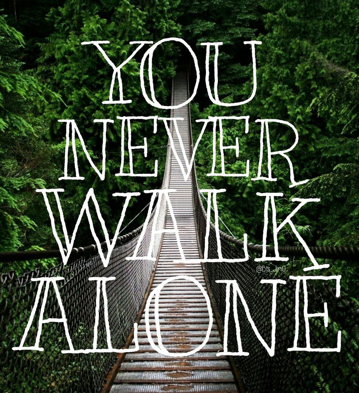 You Never Walk Alone. pls like it♥