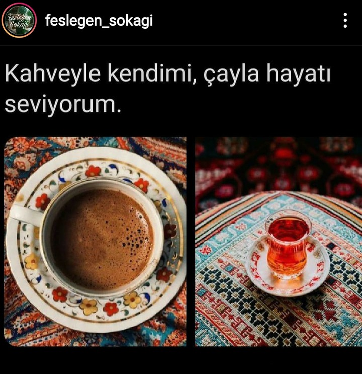 Kahveyle kendimi,çayla hayatı seviyorum