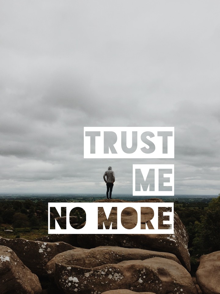 No more to trust me