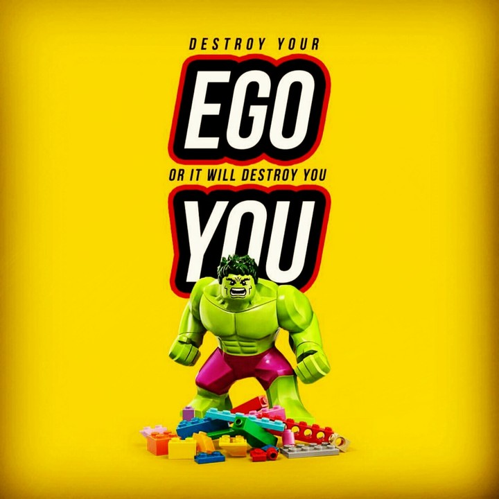 Destroy your ego...