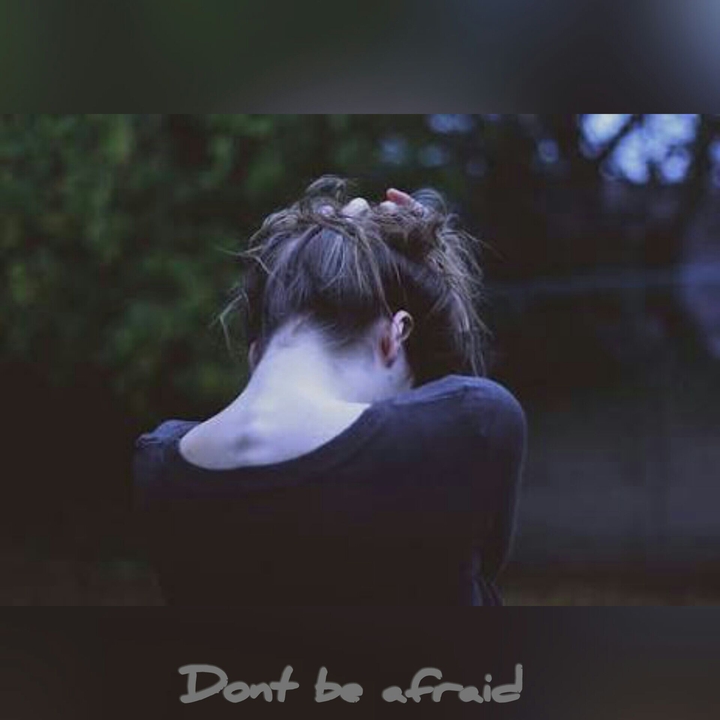 Dont be afraid