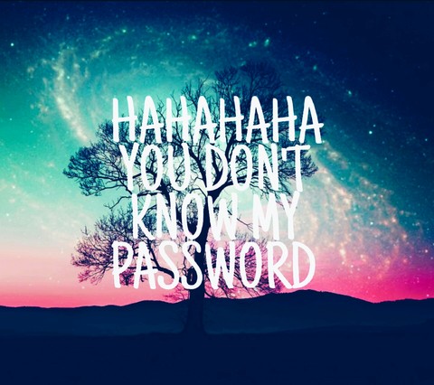 You don't know my password