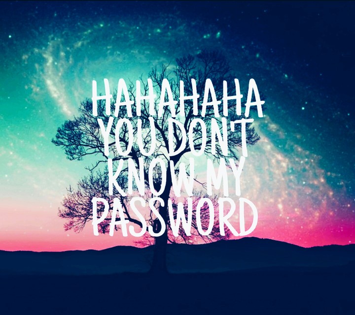 You don't know my password