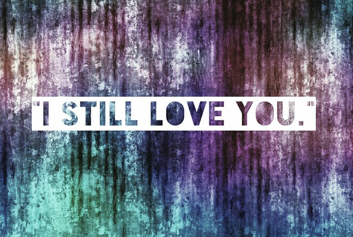 I STILL LOVE YOU <3