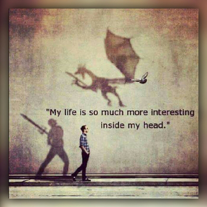 My life is so much more interesting inside my head