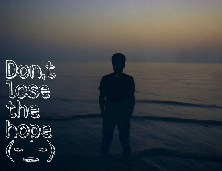 Don,t lose your hope.